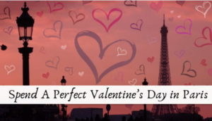 7 Best Ideas to Spend a Perfect Valentine’s Day in Paris