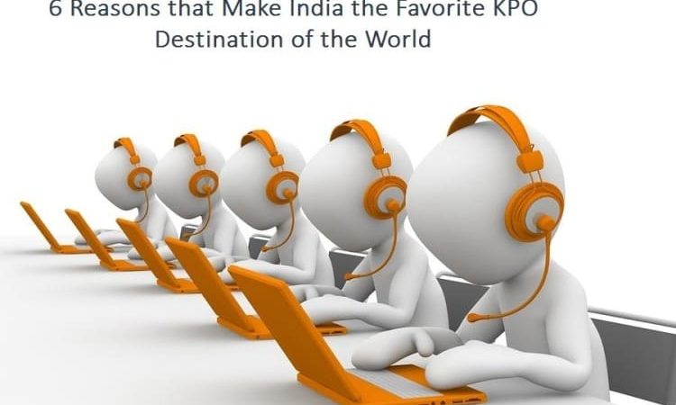 6 Reasons that Make India the Favorite KPO Destination of the World 6 Reasons that Make India the Favorite KPO Destination of the World
