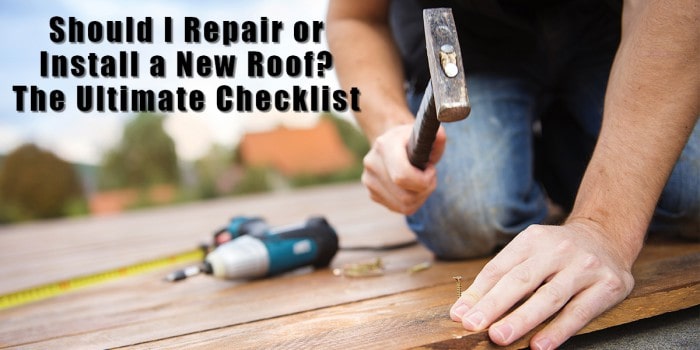 Should I Repair or Install a New Roof – The Ultimate Checklist